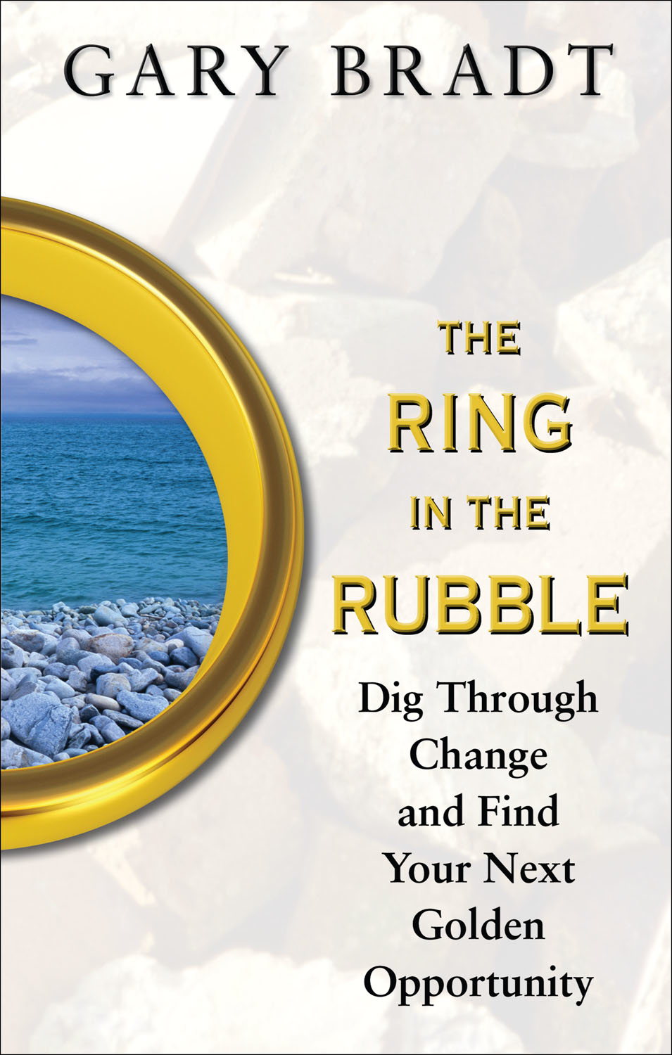 The Ring in the Rubble: Dig Through Change and Find Your Next Golden Opportunityby Dr. Gary Bradt