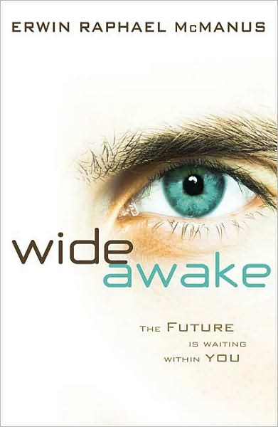 Wide Awake: The Future Is Waiting within You by Erwin McManus Wide Awake: The Future Is Waiting within You by Erwin McManus