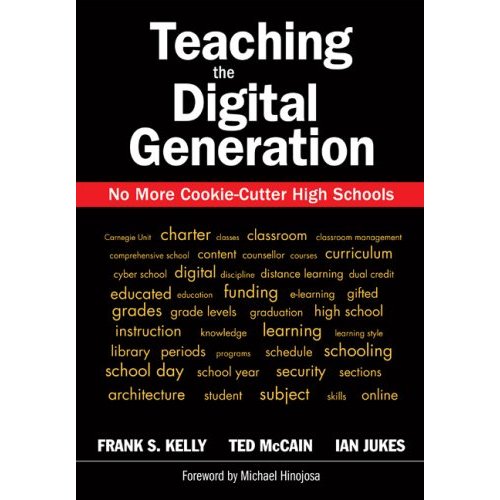 Teaching the Digital Generation: No More Cookie-Cutter High Schools by Ian Jukes Teaching the Digital Generation: No More Cookie-Cutter High Schools by Ian Jukes
