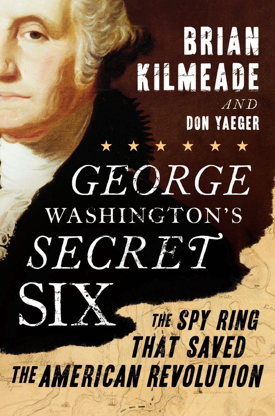 George Washington's Secret Six: The Spy Ring That Saved the American Revolution by Brian Kilmeade George Washington's Secret Six: The Spy Ring That Saved the American Revolution by Brian Kilmeade