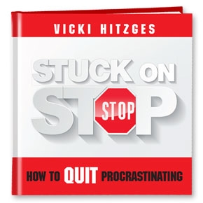 Stuck on Stop: How to Quit Procrastinating by Vicki Hitzges