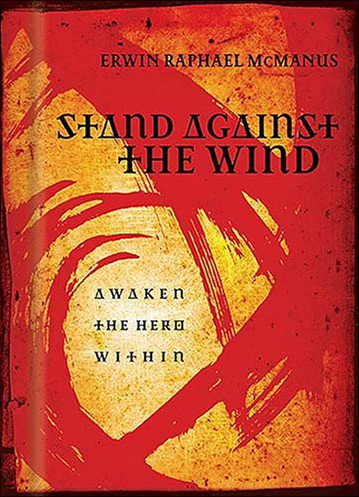 Stand Against the Wind by Erwin McManus Stand Against the Wind by Erwin McManus