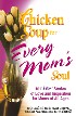 Chicken Soup for Every Mom's Soul by Marci Shimoff Chicken Soup for Every Mom's Soul by Marci Shimoff