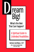 Dream Big! What's The Best That Can Happen? by Barbara Sanfilippo Dream Big! What's The Best That Can Happen? by Barbara Sanfilippo