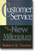 Customer Service for the New Millennium by Robert Tucker Customer Service for the New Millennium by Robert Tucker