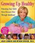 Growing Up Healthy: Protecting Your Child from Diseases Now Through Adulthood by Joan Lunden Growing Up Healthy: Protecting Your Child from Diseases Now Through Adulthood by Joan Lunden