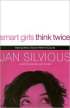 Smart Girls Think Twice by Jan Silvious Smart Girls Think Twice by Jan Silvious
