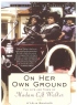 On Her Own Ground: The Life and Times of Madam C. J. Walker by A'Lelia Bundles On Her Own Ground: The Life and Times of Madam C. J. Walker by A'Lelia Bundles