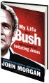 My Life as a Bush... and My Heart for Imitating Jesus by John Morgan My Life as a Bush... and My Heart for Imitating Jesus by John Morgan