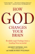 How God Changes Your Brain by Mark Robert Waldman How God Changes Your Brain by Mark Robert Waldman