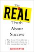 The Real Truth About Success by Garrison Wynn The Real Truth About Success by Garrison Wynn
