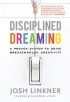 Disciplined Dreaming by Josh Linkner Disciplined Dreaming by Josh Linkner