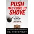 Push Has Come to Shove: Getting Our Kids the Education They Deserve--Even If It Means Picking a Fight by Steve Perry Push Has Come to Shove: Getting Our Kids the Education They Deserve--Even If It Means Picking a Fight by Steve Perry