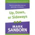 Up Down or Sideways by Mark Sanborn Up Down or Sideways by Mark Sanborn
