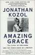 Amazing Grace: The Lives of Children and The Conscience of a Nation by Jonathan Kozol Amazing Grace: The Lives of Children and The Conscience of a Nation by Jonathan Kozol