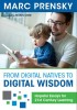 From Digital Natives to Digital Wisdom: Hopeful Essays for 21st Century Learning by Marc Prensky From Digital Natives to Digital Wisdom: Hopeful Essays for 21st Century Learning by Marc Prensky