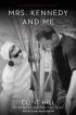 Mrs Kennedy and Me by Clint Hill and Lisa McCubbin Mrs Kennedy and Me by Clint Hill and Lisa McCubbin