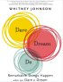 Dare, Dream, Do: Remarkabley Things Happen When you Dare to Dream by Whitney Johnson Dare, Dream, Do: Remarkabley Things Happen When you Dare to Dream by Whitney Johnson