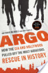 Argo: How the CIA and Hollywood Pulled Off the Most Audacious Rescue in History by Tony & Jonna Mendez Argo: How the CIA and Hollywood Pulled Off the Most Audacious Rescue in History by Tony & Jonna Mendez