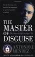The Master of Disguise: My Secret Life in the CIA by Tony & Jonna Mendez The Master of Disguise: My Secret Life in the CIA by Tony & Jonna Mendez