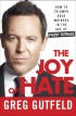 The Joy of Hate: How to Triumph over Whiners in the Age of Phony Outrage by Greg Gutfeld The Joy of Hate: How to Triumph over Whiners in the Age of Phony Outrage by Greg Gutfeld