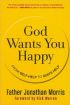 God Wants You Happy: From Self-Help to God's Help by Father Jonathan Morris God Wants You Happy: From Self-Help to God's Help by Father Jonathan Morris