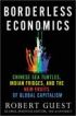 Borderless Economics: Chinese Sea Turtles, Indian Fridges and the New Fruits of Global Capitalism by Robert Guest Borderless Economics: Chinese Sea Turtles, Indian Fridges and the New Fruits of Global Capitalism by Robert Guest