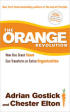The Orange Revolution: How One Great Team Can Change An Entire Organization by Adrian Gostick The Orange Revolution: How One Great Team Can Change An Entire Organization by Adrian Gostick