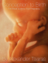 Conception to Birth by Alexander Tsiaras Conception to Birth by Alexander Tsiaras