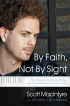 By Faith, Not By Sight by Scott MacIntyre By Faith, Not By Sight by Scott MacIntyre