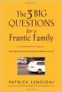 The 3 Big Questions for a Frantic Family by Patrick Lencioni The 3 Big Questions for a Frantic Family by Patrick Lencioni