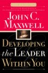 Developing the Leader Within You by John Maxwell Developing the Leader Within You by John Maxwell