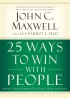 25 Ways to Win With People by John Maxwell 25 Ways to Win With People by John Maxwell