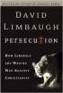 Persecution: How Liberals Are Waging War Against Christianity by David Limbaugh Persecution: How Liberals Are Waging War Against Christianity by David Limbaugh