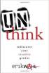 Unthink: Rediscover Your Creative Genius by Erik Wahl Unthink: Rediscover Your Creative Genius by Erik Wahl