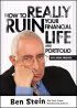 How To Really Ruin Your Financial Life and Portfolio by Ben Stein How To Really Ruin Your Financial Life and Portfolio by Ben Stein