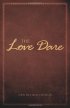 The Love Dare by Alex Kendrick The Love Dare by Alex Kendrick