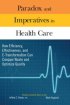 Paradox and Imperatives in Health Care: How Efficiency, Effectiveness, and E-Transformation Can Conquer Waste and Optimize Quality by Jeff Bauer Paradox and Imperatives in Health Care: How Efficiency, Effectiveness, and E-Transformation Can Conquer Waste and Optimize Quality by Jeff Bauer