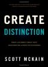 Create Distinction: What to Do When ''Great'' Isn't Good Enough to Grow Your Business by Scott McKain Create Distinction: What to Do When ''Great'' Isn't Good Enough to Grow Your Business by Scott McKain