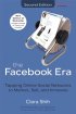 The Facebook Era: Tapping Online Social Networks to Market, Sell, and Innovate by Clara Shih The Facebook Era: Tapping Online Social Networks to Market, Sell, and Innovate by Clara Shih