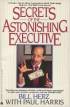 Secrets of the Astonishing Executive by Bill Herz Secrets of the Astonishing Executive by Bill Herz