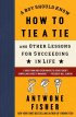 A Boy Should Know How to Tie a Tie: And Other Lessons for Succeeding in Life by Antwone Fisher A Boy Should Know How to Tie a Tie: And Other Lessons for Succeeding in Life by Antwone Fisher