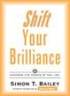 Shift Your Brilliance: Harness The Power Of You, INC. by Simon T. Bailey Shift Your Brilliance: Harness The Power Of You, INC. by Simon T. Bailey