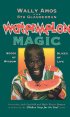 Watermelon Magic: Seeds Of Wisdom, Slices Of Life by Wally Amos Watermelon Magic: Seeds Of Wisdom, Slices Of Life by Wally Amos