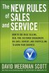 The New Rules of Sales and Service: How to Use Agile Selling, Real-Time Customer Engagement, Big Data, Content, and Storytelling to Grow Your Business by David Meerman Scott The New Rules of Sales and Service: How to Use Agile Selling, Real-Time Customer Engagement, Big Data, Content, and Storytelling to Grow Your Business by David Meerman Scott