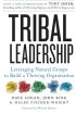 Tribal Leadership: Leveraging Natural Groups to Build a Thriving Organization by Dave Logan Tribal Leadership: Leveraging Natural Groups to Build a Thriving Organization by Dave Logan