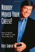 Nobody Moved Your Cheese! by Ross Shafer Nobody Moved Your Cheese! by Ross Shafer