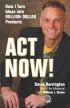 Act Now!: How I Turn Ideas into Million-Dollar Products by Kevin Harrington Act Now!: How I Turn Ideas into Million-Dollar Products by Kevin Harrington