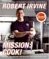 Mission: Cook!: My Life, My Recipes, and Making the Impossible Easy by Robert Irvine Mission: Cook!: My Life, My Recipes, and Making the Impossible Easy by Robert Irvine