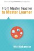 From Master Teacher to Master Learner by Will Richardson From Master Teacher to Master Learner by Will Richardson